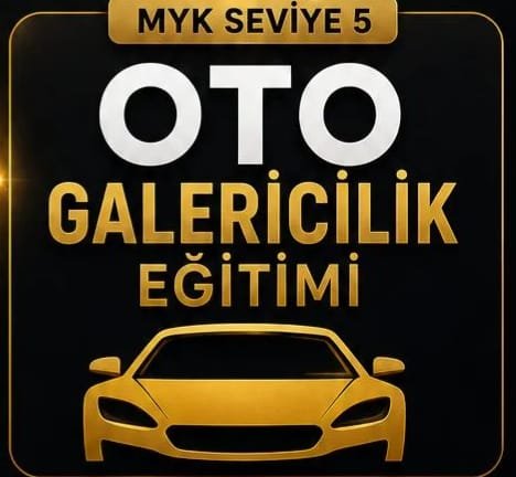 MYK 5 OTO GALERİCİLİK EĞİTİMİ VE YETKİ SERTİFİKASI